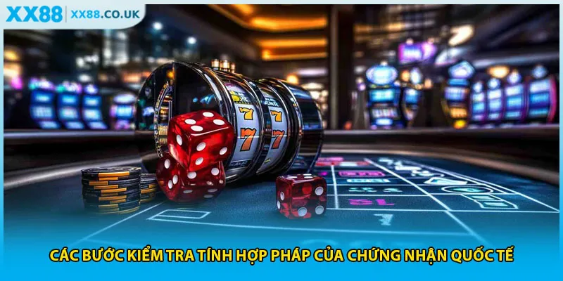 Các bước kiểm tra tính hợp pháp của chứng nhận quốc tế