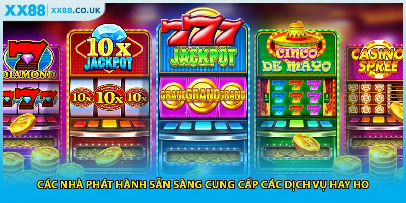 Nổ Hũ XX88 - Không Gian Đổi Thưởng Đỉnh Cao Nhất 2025 3 Các nhà phát hành sẵn sàng cung cấp các dịch vụ hay ho