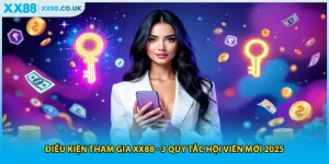 Điều Kiện Tham Gia XX88 - 3 Quy Tắc Hội Viên Mới 2025