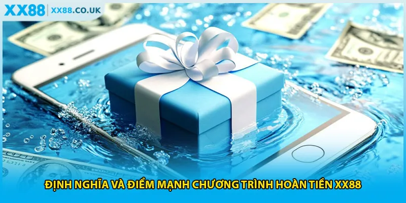Hoàn Tiền XX88 - Nhận Ngay 15% Ưu Đãi Khủng Năm 2025 2 Định nghĩa và điểm mạnh chương trình hoàn tiền XX88