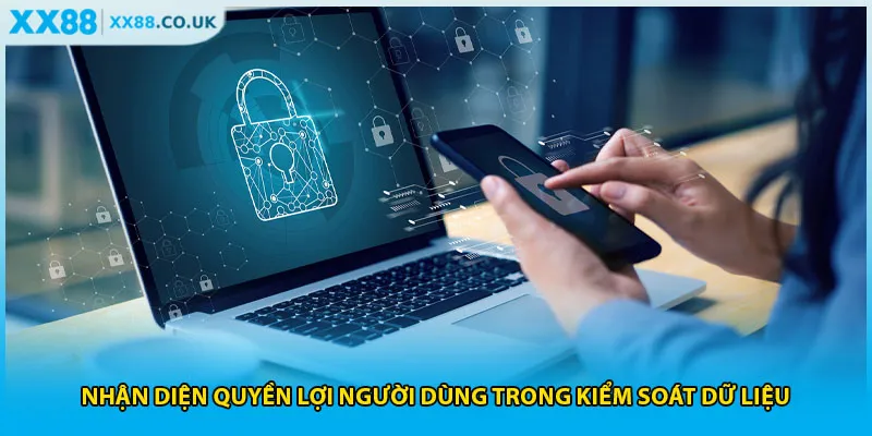 Nhận diện quyền lợi người dùng trong kiểm soát dữ liệu