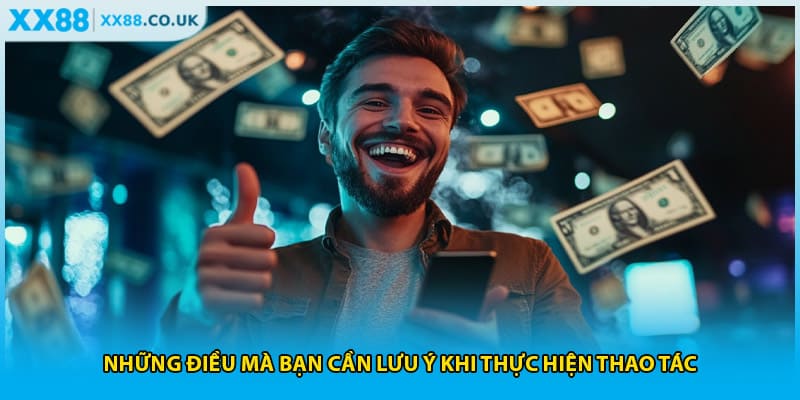 Những điều mà bạn cần lưu ý khi thực hiện thao tác
